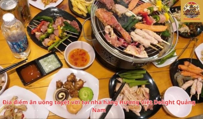 Địa điểm ăn uống tuyệt vời tại nhà hàng Hương Việt Delight Quảng Nam