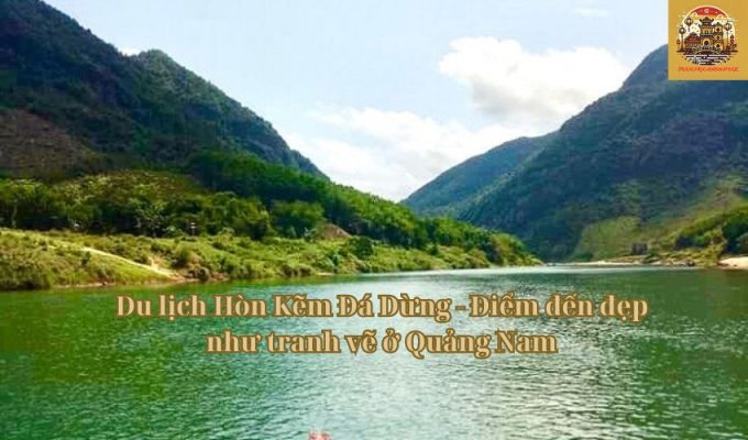 Du lịch Hòn Kẽm Đá Dừng - Điểm đến đẹp như tranh vẽ ở Quảng Nam