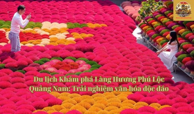 Du lịch Khám phá Làng Hương Phú Lộc Quảng Nam: Trải nghiệm văn hóa độc đáo