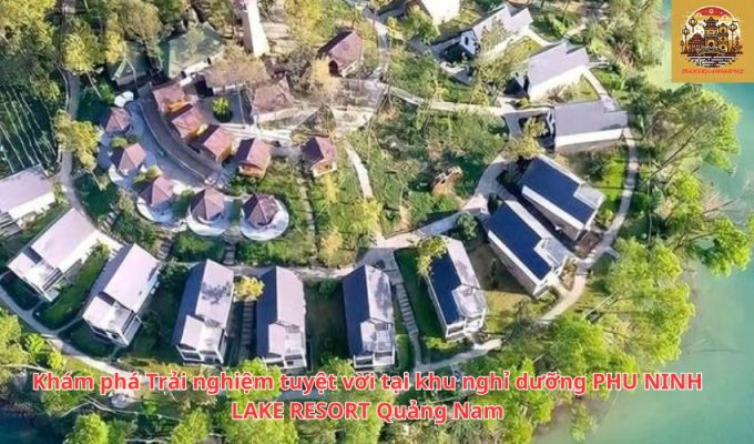 Khám phá Trải nghiệm tuyệt vời tại khu nghỉ dưỡng PHU NINH LAKE RESORT Quảng Nam