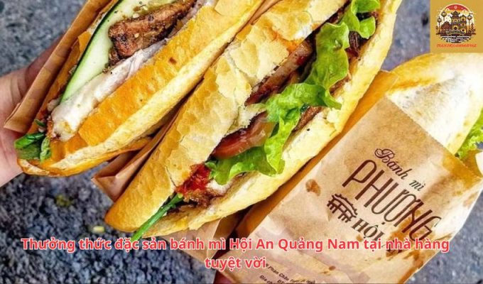 Thưởng thức đặc sản bánh mì Hội An Quảng Nam tại nhà hàng tuyệt vời