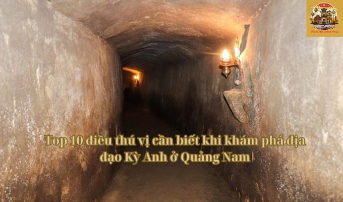 Top 10 điều thú vị cần biết khi khám phá địa đạo Kỳ Anh ở Quảng Nam