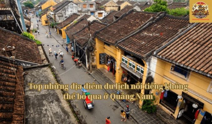 Top những địa điểm du lịch nổi tiếng không thể bỏ qua ở Quảng Nam