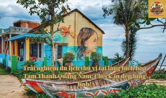 Trải nghiệm du lịch thú vị tại làng bích họa Tam Thanh Quảng Nam: Check-in đẹp lung linh!