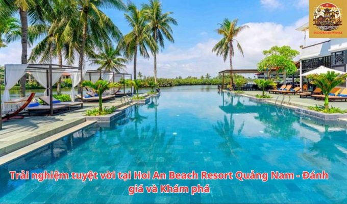 Trải nghiệm tuyệt vời tại Hoi An Beach Resort Quảng Nam - Đánh giá và Khám phá